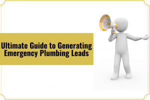 Ultimate Guide to Generating Emergency Plumbing Leads